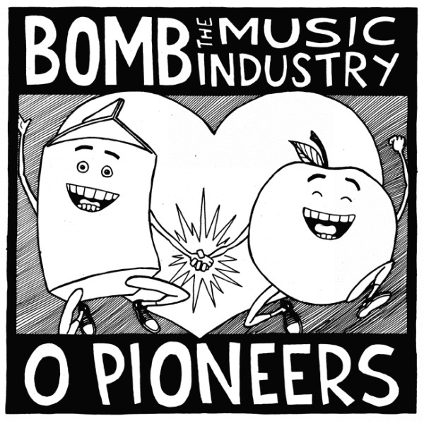 Bomb The Music Industry / O Pioneers