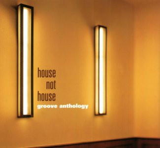 Groove Anthology - House Not House