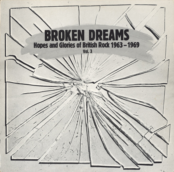 Broken Dreams (Hopes And Glories Of British Rock 1963 - 1969) Vol. 3