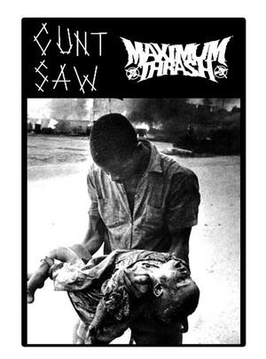 Cunt Saw / Maximum Thrash