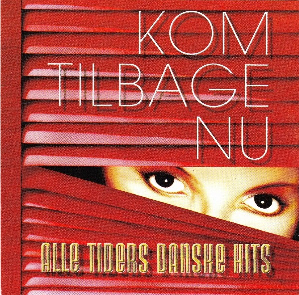 Kom Tilbage Nu  (Alle Tiders Danske Hits)