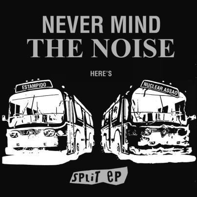 Never Mind The Noise Here's Estampido & Nuclear Assao Split Ep