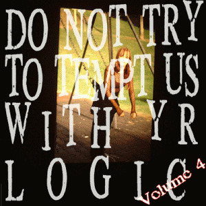 Do Not Try To Tempt Us With Yr Logic Vol. 4