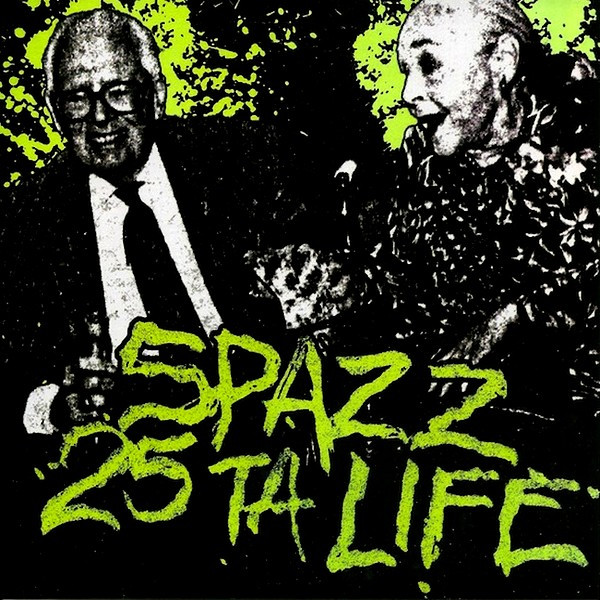 Spazz / 25 Ta Life