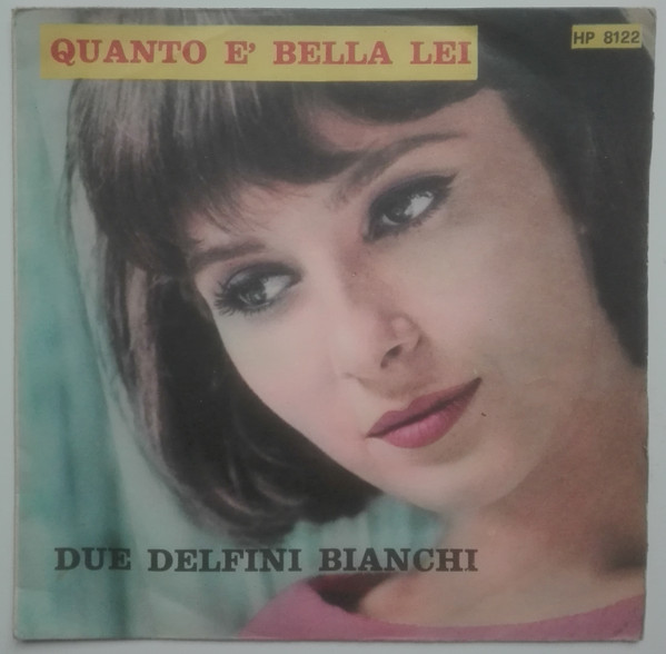 Quanto E' Bella Lei / Due Delfini Bianchi