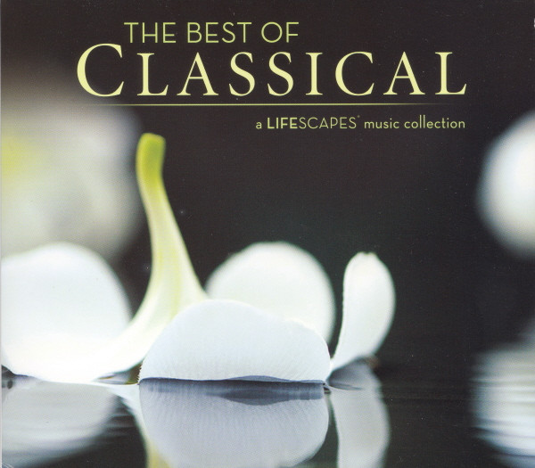 The Best Of Classical (A Lifescapes Music Collection)