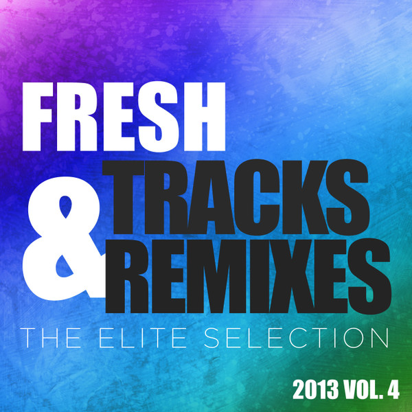 Fresh Tracks & Remixes (The Elite Selection) (2013 Vol. 4)