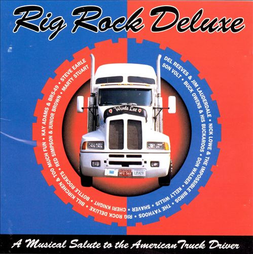 Rig Rock Deluxe (A Musical Salute To The American Truck Driver)