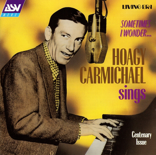 Sometimes I Wonder... Hoagy Carmichael Sings