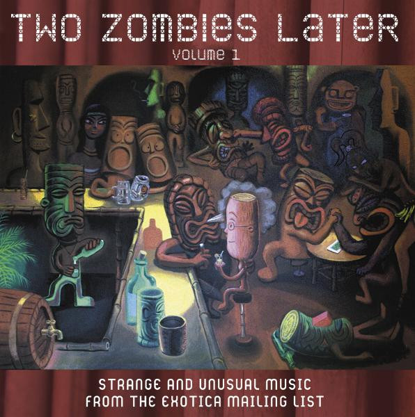 Two Zombies Later (Strange And Unusual Music From The Exotica Mailinglist)