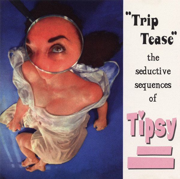 "Trip Tease" - The Seductive Sequences Of Tipsy