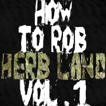 How To Rob Herb Land Vol. 1