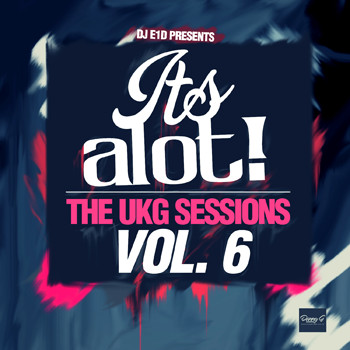 It's A Lot! The UKG Sessions Vol. 6