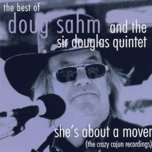 She's About A Mover: The Best Of Doug Sahm And The Sir Douglas Quintet (The Crazy Cajun Recordings)