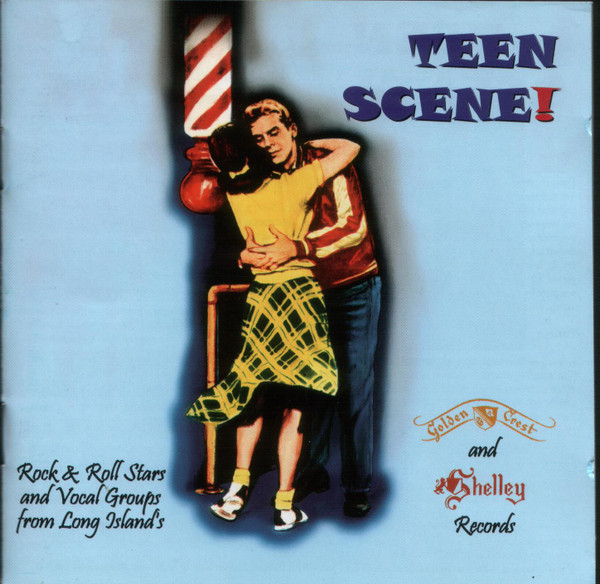 Teen Scene! Rock & Roll Stars And Vocal Groups From Long Island's Golden Crest and Shelley Records