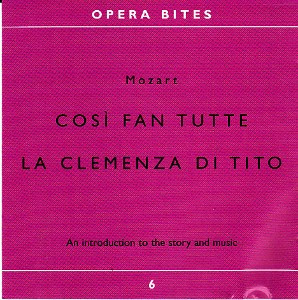 Opera Bites 6 - Cosi Fan Tutte / La Clemenza Di Tito