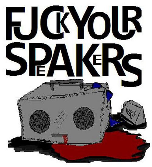 Fuck Your Speakers 2