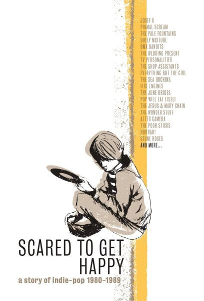 Scared To Get Happy (A Story Of Indie-Pop 1980-1989)