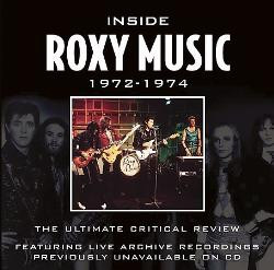 Inside Roxy Music 1972-1974 (The Ultimate Critical Review)