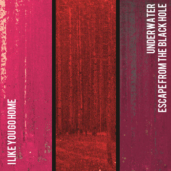I Like You Go Home / Underwater Escape From The Black Hole