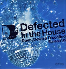 Defected In The House - Eivissa '05 (Part Three: Deep, Down & Discofied)