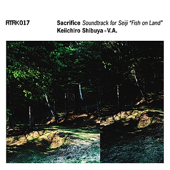 ATAK017 Sacrifice: Soundtrack For Seiji "Fish On Land"