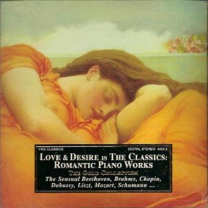 Love And Desire In The Classics: Romantic Piano Works