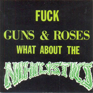 Fuck Guns & Roses What About The Nihilistics