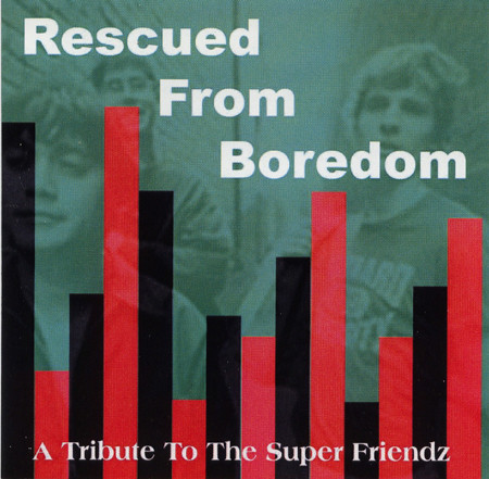 Rescued From Boredom: A Tribute To The Super Friendz
