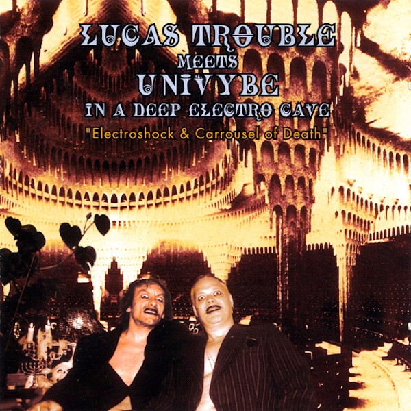 Lucas Trouble Meets Univybe In A Deep Electro Cave "Electroshock & Carrousel Of Death"
