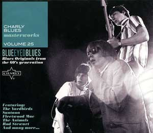 Charly Blues Masterworks Volume 25 - Blue Eyed Blues (Blues Originals From The 60's Generation