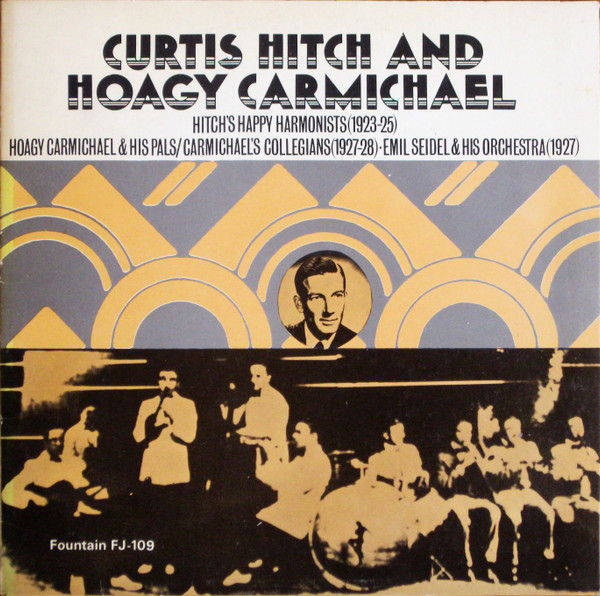 Hitch's Happy Harmonists (1923-25), Hoagy Charmichael & His Pals/Carmichael's Collegians (1927-28) ‧ Emil Seidel & His Orchestra (1927)