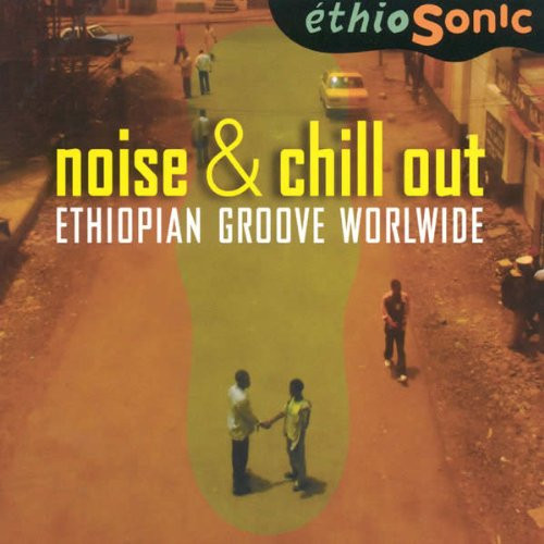 Noise And Chillout - Ethiopian Groove Worldwide