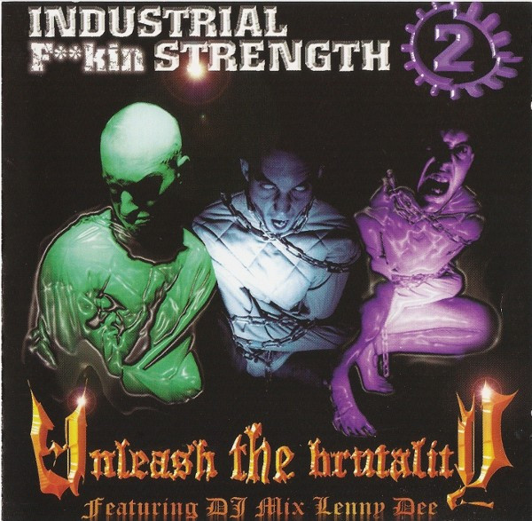 Industrial F**kin Strength 2 - Unleash The Brutality - Featuring DJ Mix Lenny Dee