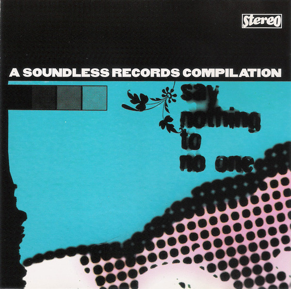 Say Nothing To No One - A Soundless Records Compilation