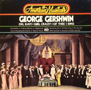 American Musicals: Oh, Kay!/Girl Crazy/Of Thee I Sing