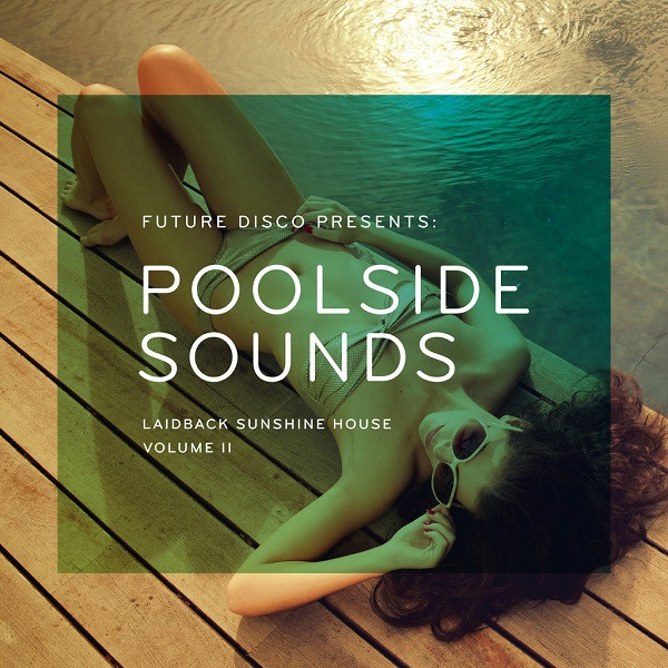 Future Disco Presents: Poolside Sounds - Laidback Sunshine House Volume II