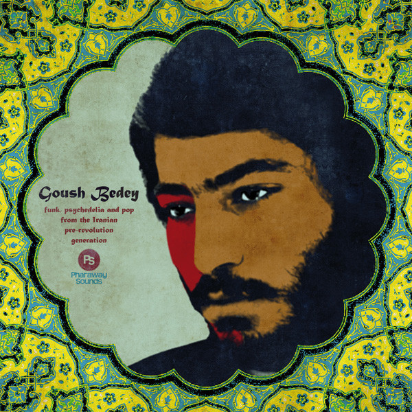 Goush Bedey (Funk, Psychedelia And Pop From The Iranian Pre-Revolution Generation)