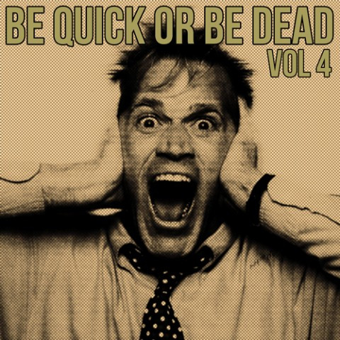 Be Quick Or Be Dead Vol. 4