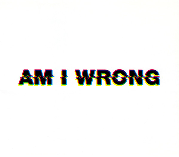 Am I Wrong