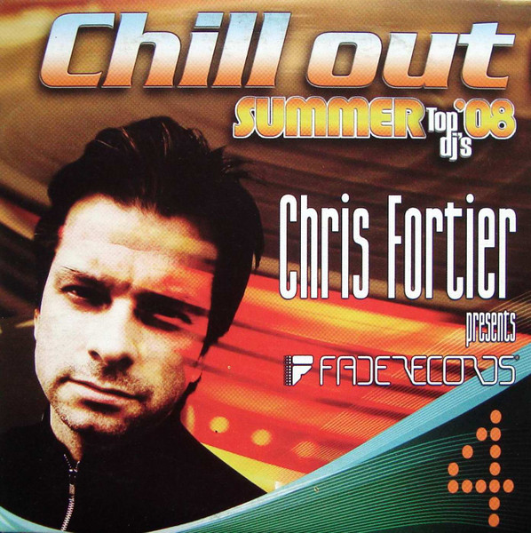 Chill Out Summer Top Dj's '08/4 Chris Fortier Presents Fade Records