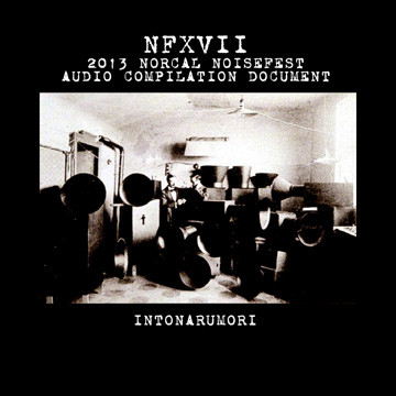 2013 Norcal Noisefest Audio Compilation Document: Intonarumori