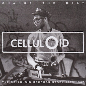 Change The Beat (The Celluloid Records Story 1979 - 1987)