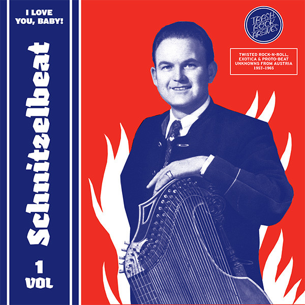 Schnitzelbeat Volume 1 - I Love You, Baby! (Twisted Rock-N-Roll, Exotica & Proto-Beat Unknowns From Austria, 1957-1965)