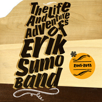 The Life And Adventures Of Erik Sumo Band (2005​-​2013)