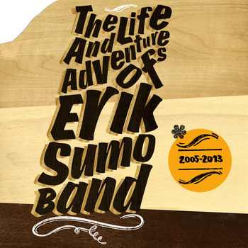 The Life And Adventures Of Erik Sumo Band (2005​-​2013)