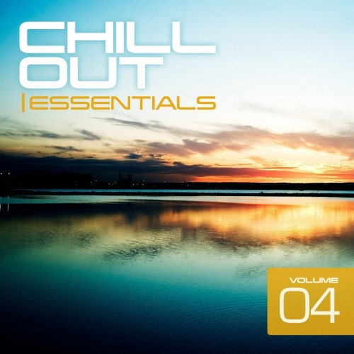 Chill Out Essentials Volume 04