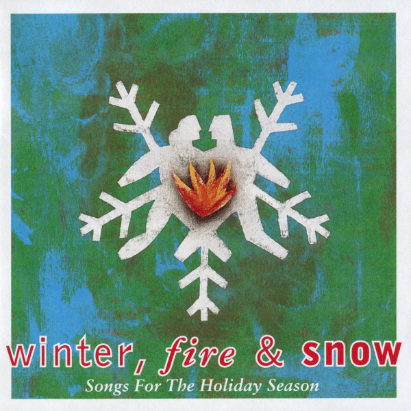 Winter, Fire & Snow - Songs For The Holiday Season