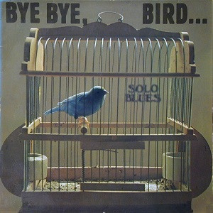 Bye Bye, Bird ...Solo Blues