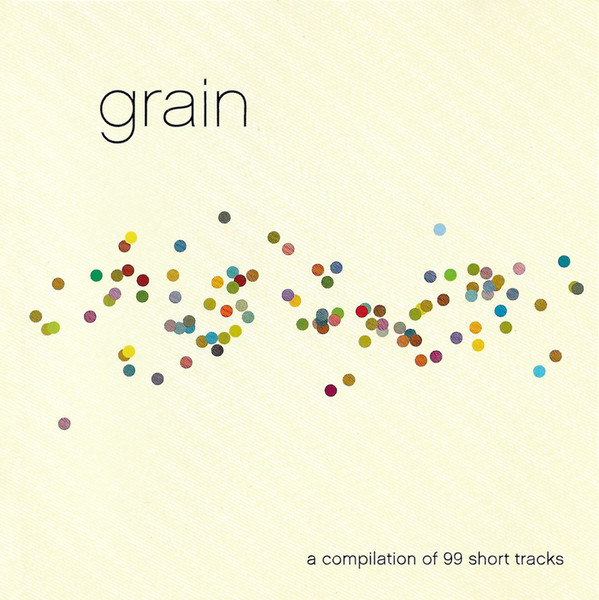 Grain: A Compilation Of 99 Short Tracks